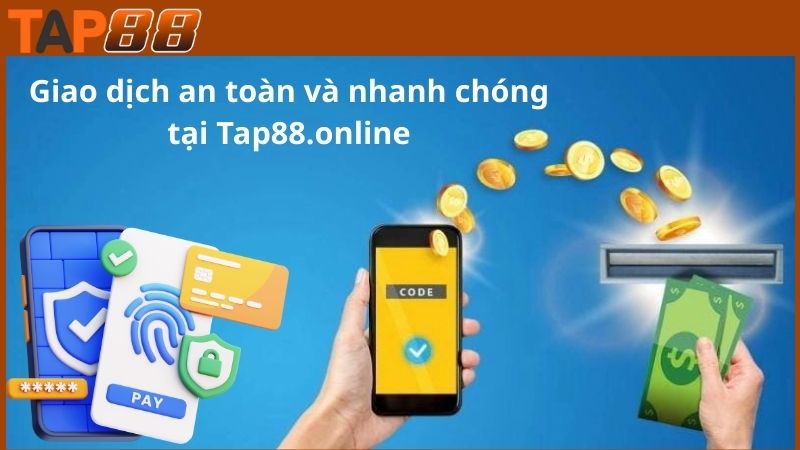 Giao dịch tại Tap88 rất an toàn và nhanh chóng