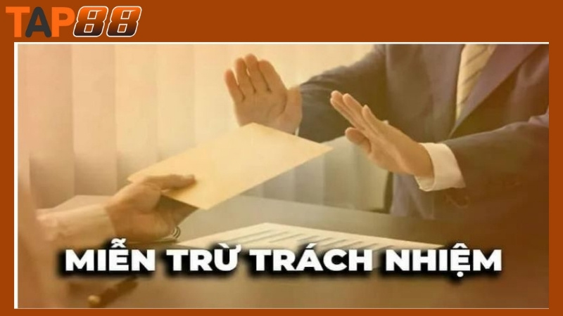 Nội dung chính sách miễn trừ trách nhiệm Tap88